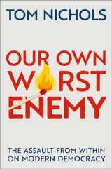 9780197518878-0197518877-Our Own Worst Enemy: The Assault from within on Modern Democracy