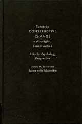 9780773544307-0773544305-Towards Constructive Change in Aboriginal Communities: A Social Psychology Perspective