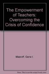 9780807729083-0807729086-The Empowerment of Teachers: Overcoming the Crisis of Confidence