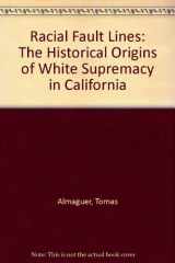 9780520075979-0520075978-Racial Fault Lines: The Historical Origins of White Supremacy in California