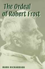 9780252068997-0252068998-The Ordeal of Robert Frost: THE POET AND HIS POETICS