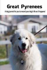 9781497396401-1497396409-Great Pyrenees: A dog journal for you to record your dog's life as it happens!