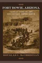 9780806137810-0806137819-Fort Bowie, Arizona: Combat Post of the Southwest, 1858–1894