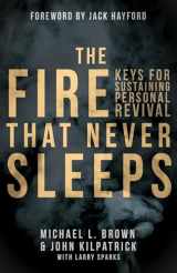 9780768407181-0768407184-The Fire That Never Sleeps: Keys for Sustaining Personal Revival