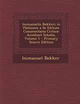 9781294534303-1294534300-Immanuelis Bekkeri in Platonem a Se Editum Commentaria Critica: Accedunt Scholia, Volume 1 - Primary Source Edition (Italian Edition)