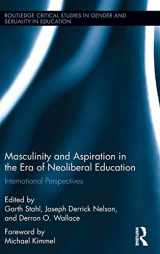 9781138123038-113812303X-Masculinity and Aspiration in an Era of Neoliberal Education: International Perspectives (Routledge Critical Studies in Gender and Sexuality in Education)