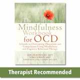 9781608828784-1608828786-The Mindfulness Workbook for OCD: A Guide to Overcoming Obsessions and Compulsions Using Mindfulness and Cognitive Behavioral Therapy