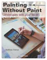 9781782212843-1782212841-Painting Without Paint: Landscapes with your tablet