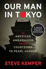 9780063268173-0063268175-Our Man in Tokyo: An American Ambassador and the Countdown to Pearl Harbor