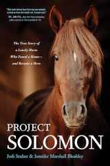 9781496455314-1496455312-Project Solomon: The True Story of a Lonely Horse Who Found a Home--and Became a Hero