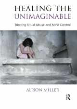 9781855758827-1855758822-Healing the Unimaginable: Treating Ritual Abuse and Mind Control