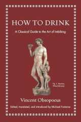 9780691192147-0691192146-How to Drink: A Classical Guide to the Art of Imbibing (Ancient Wisdom for Modern Readers)
