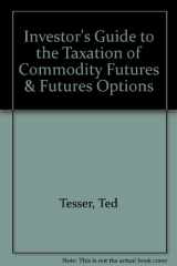 9780915513949-0915513943-Investor's Guide to the Taxation of Commodity Futures & Futures Options
