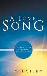 9781452543574-1452543577-A Love Song: The Evolution of Human Consciousness