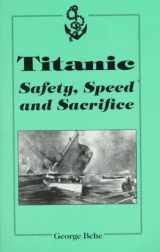 9780933449312-0933449313-Titanic: Safety, Speed and Sacrifice