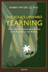 9781586179557-1586179551-The Soul's Upward Yearning: Clues to Our Transcendent Nature from Experience and Reason (Happiness, Suffering, and Transcendence) (Volume 2)
