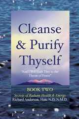 9780966497328-0966497325-Cleanse and Purify Thyself, Book 2: Secrets of Radiant Health and Energy