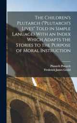 9781019187302-1019187301-The Children's Plutarch ("Plutarch's Lives" Told in Simple Lanuage) With an Index Which Adapts the Stories to the Purpose of Moral Instruction