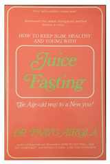 9780932090027-0932090028-How to Keep Slim, Healthy and Young With Juice Fasting