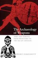 9780851155593-0851155596-The Archaeology of Weapons: Arms and Armour from Prehistory to the Age of Chivalry