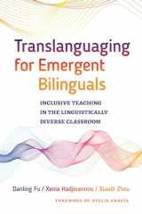 9780807761120-0807761125-Translanguaging for Emergent Bilinguals: Inclusive Teaching in the Linguistically Diverse Classroom (Language and Literacy Series)