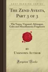 9781606201978-1606201972-The Zend Avesta, Part 3 of 3: The Yasna, Visparad, Afrinagan, Gahs and Miscellaneous Fragments (Forgotten Books)