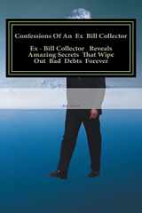 9781466371316-1466371315-Confessions Of An Ex Bill Collector: Fix Your Credit Report And Stop Bill Collectors From Calling
