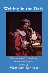 9781138463806-1138463809-Writing in the Dark: Phenomenological Studies in Interpretive Inquiry