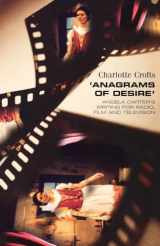9780719057243-0719057248-Anagrams of Desire: Angela Carter's Writing for Radio, Film, and Television