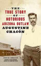 9781540249043-1540249042-True Story of Notorious Arizona Outlaw Augustine Chacón (True Crime)
