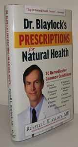 9781630060244-1630060240-Dr. Blaylock's Prescriptions for Natural Health: 70 Remedies for Common Conditions