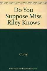 9780837202631-0837202639-Do You Suppose Miss Riley Knows