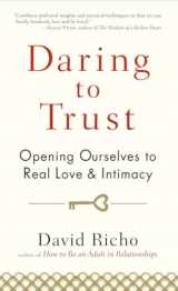 9781590309247-1590309243-Daring to Trust: Opening Ourselves to Real Love and Intimacy