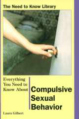 9780823932900-0823932907-Everything You Need to Know About Compulsive Sexual Behavior (Need to Know Library)