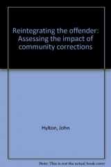9780819113870-0819113875-Reintegrating the offender: Assessing the impact of community corrections
