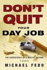 9780998601069-0998601063-Don't Quit Your Day Job: The Adventures of a Midlist Author