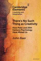 9781009073547-1009073540-There's No Such Thing as Creativity (Elements in Creativity and Imagination)