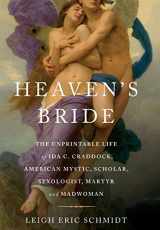 9780465002986-0465002986-Heaven's Bride: The Unprintable Life of Ida C. Craddock, American Mystic, Scholar, Sexologist, Martyr, and Madwoman