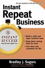 9780071466660-0071466665-Instant Repeat Business (Instant Success Series)