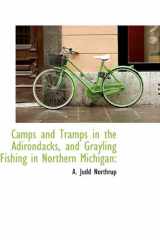 9781116674316-1116674319-Camps and Tramps in the Adirondacks, and Grayling Fishing in Northern Michigan