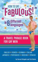 9781594740909-1594740909-How to Say Fabulous! in 8 Different Languages: A Travel Phrase Book for Gay Men