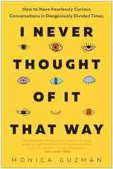 9781637740323-1637740328-I Never Thought of It That Way: How to Have Fearlessly Curious Conversations in Dangerously Divided Times