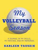 9781954130111-1954130112-My Volleyball Season: A journal of my skills, my matches, and my memories.