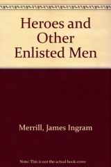 9780805928518-0805928510-Heroes and Other Enlisted Men