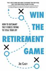 9781544532752-154453275X-Win the Retirement Game: How to Outsmart the 9 Forces Trying to Steal Your Joy