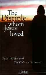 9780970268716-0970268718-The Disciple Whom Jesus Loved - The Bible v. Tradition on the beloved disciple