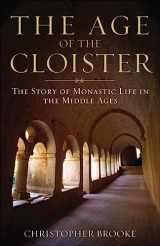 9781587680182-1587680181-Age of the Cloister: The Story of Monastic Life in the Middle Ages