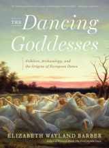 9780393348507-0393348504-The Dancing Goddesses: Folklore, Archaeology, and the Origins of European Dance
