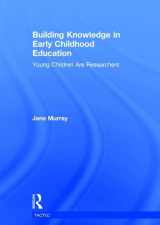 9781138937932-1138937932-Building Knowledge in Early Childhood Education: Young Children Are Researchers (TACTYC)
