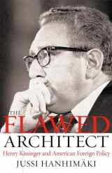 9780195172218-0195172213-The Flawed Architect: Henry Kissinger and American Foreign Policy